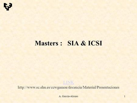 A. García-Alonso1 Masters : SIA & ICSI LINK LINK