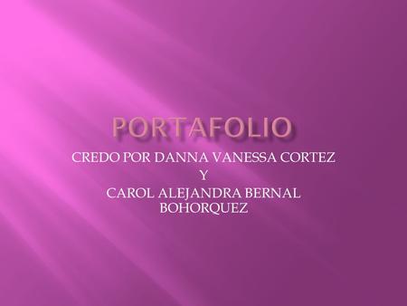 CREDO POR DANNA VANESSA CORTEZ Y CAROL ALEJANDRA BERNAL BOHORQUEZ.