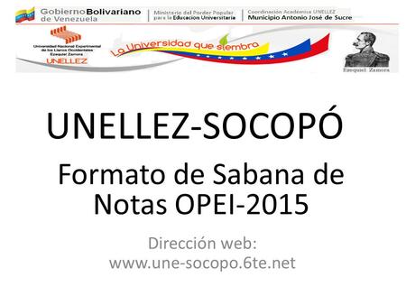 UNELLEZ-SOCOPÓ Dirección web: www.une-socopo.6te.net Formato de Sabana de Notas OPEI-2015.