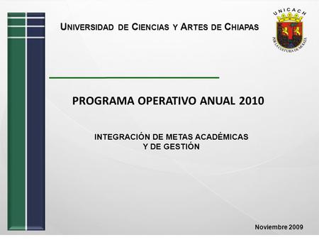 Noviembre 2009 PROGRAMA OPERATIVO ANUAL 2010 INTEGRACIÓN DE METAS ACADÉMICAS Y DE GESTIÓN.
