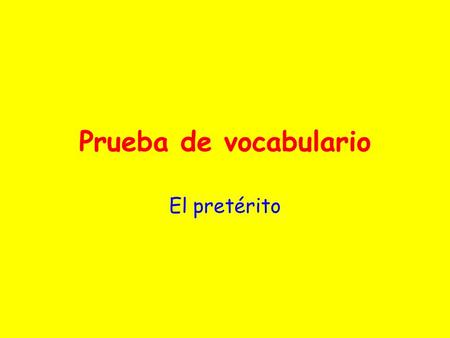 Prueba de vocabulario El pretérito. Para empezar … Decide whether the following phrases are written in the present (Pr), past/preterite (P) or future.