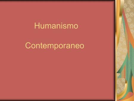Humanismo Contemporaneo. El humanismo se centra en el conocimiento de los aspectos de la cultura mas estrechamente ligados con los valores humanos en.