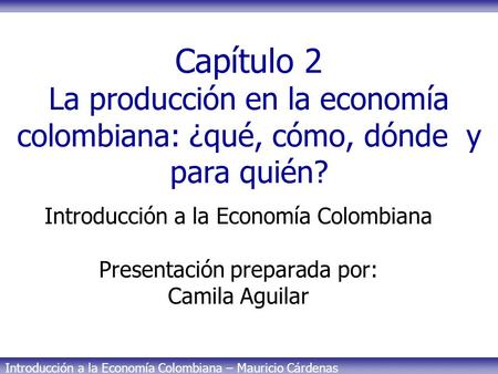 Introducción a la Economía Colombiana Presentación preparada por: