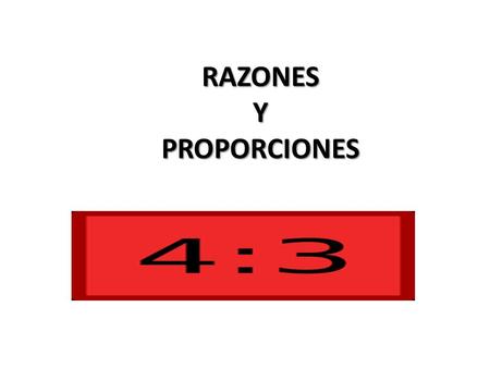RAZONES Y PROPORCIONES