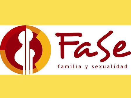 ¿QUE es FaSe?. ¿QUE es FaSe? ES UNA ASOCIACIÓN CIVIL QUE surge ante la NECESIDAD que tiene la SOCIEDAD de humanizar la persona y valorarla tal como.