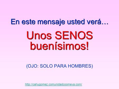 En este mensaje usted verá… Unos SENOS buenísimos! (OJO: SOLO PARA HOMBRES)
