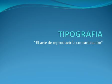 “El arte de reproducir la comunicación”. Es el método para producir la palabra hablada a la pagina impresa La función de este lenguaje visual es comunicar.