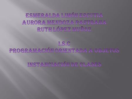 ESMERALDA LIMÓN ESCUTIA AURORA MENDOZA PASTRANA RUTH LÓPEZ muñoz I.S.C