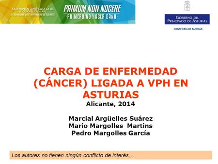 CARGA DE ENFERMEDAD (CÁNCER) LIGADA A VPH EN ASTURIAS Alicante, 2014 Marcial Argüelles Suárez Mario Margolles Martins Pedro Margolles García Los autores.