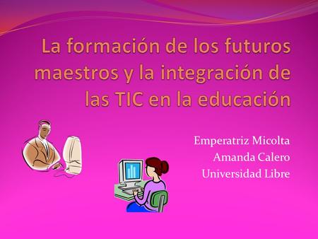 Emperatriz Micolta Amanda Calero Universidad Libre.