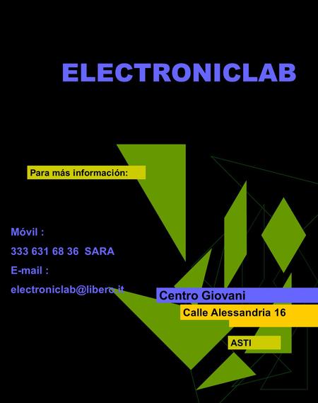 ELECTRONICLAB Centro Giovani Calle Alessandria 16 Para más información: Móvil : 333 631 68 36 SARA   ASTI.