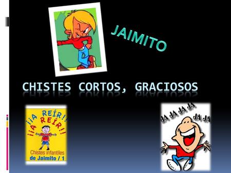  L A MAESTRA LE PREGUNTA A J AIMITO : -S I YO DIGO FUI RICA, ES TIEMPO PASADO, PERO SI DIGO SOY HERMOSA, QUE ES ? -E XCESO DE IMAGINACIÓN PROFE.