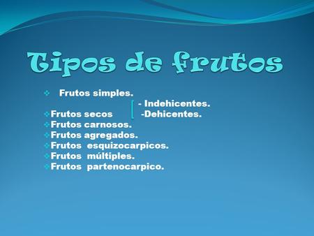 Tipos de frutos Frutos simples. - Indehicentes.