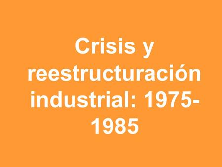Crisis y reestructuración industrial: