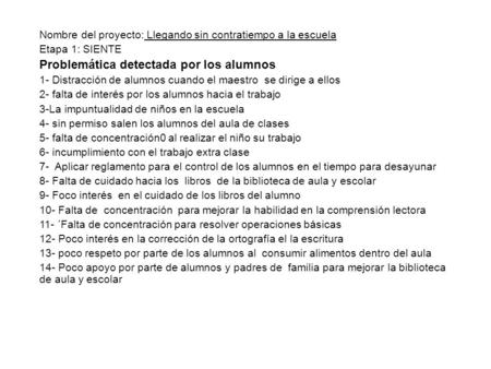 Nombre del proyecto: Llegando sin contratiempo a la escuela Etapa 1: SIENTE Problemática detectada por los alumnos 1- Distracción de alumnos cuando el.