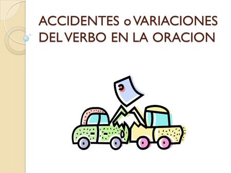 ACCIDENTES o VARIACIONES DEL VERBO EN LA ORACION