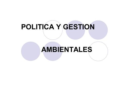 POLITICA Y GESTION AMBIENTALES.