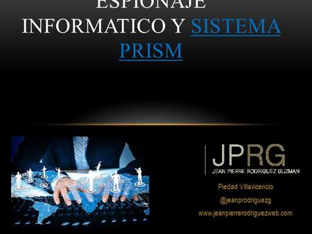 Piedad  ESPIONAJE INFORMATICO Y SISTEMA PRISM.