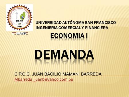 UNIVERSIDAD AUTÓNOMA SAN FRANCISCO INGENIERIA COMERCIAL Y FINANCIERA C.P.C.C. JUAN BACILIO MAMANI BARREDA