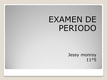 EXAMEN DE PERIODO Jessy monroy 11°5.