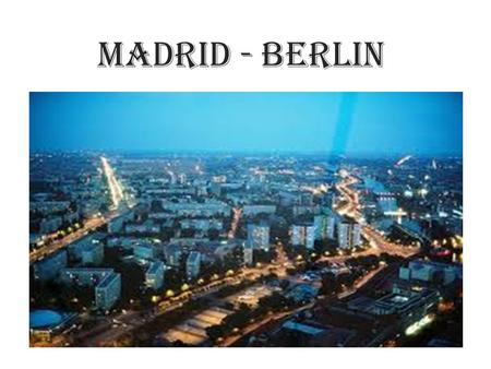 MADRID - BERLIN.