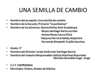 UNA SEMILLA DE CAMBIO Nombre del proyecto: Una semilla de cambio