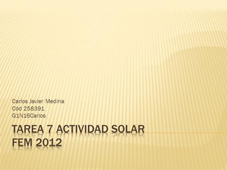 Carlos Javier Medina Cód 258391 G1N16Carlos. Las manchas solares son el aspecto visible del tubo de flujo magnético que se forma debajo de la fotósfera.