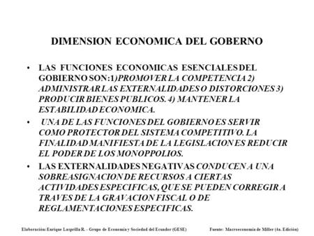 DIMENSION ECONOMICA DEL GOBERNO LAS FUNCIONES ECONOMICAS ESENCIALES DEL GOBIERNO SON:1)PROMOVER LA COMPETENCIA 2) ADMINISTRAR LAS EXTERNALIDADES O DISTORCIONES.