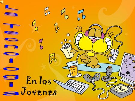 En los Jovenes. los jóvenes han crecido en el mundo de las computadoras, las máquinas portátiles, las impresoras y los reproductores de música digitales,