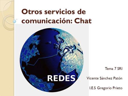 Otros servicios de comunicación: Chat Tema 7 SRI Vicente Sánchez Patón I.E.S Gregorio Prieto.