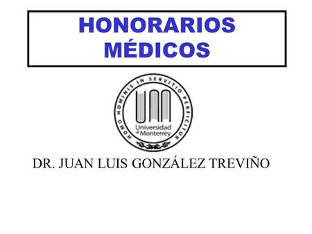 HONORARIOS MÉDICOS DR. JUAN LUIS GONZÁLEZ TREVIÑO.