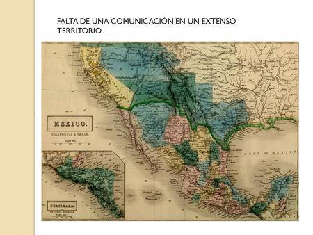 FALTA DE UNA COMUNICACIÓN EN UN EXTENSO TERRITORIO .