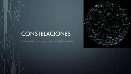 CONSTELACIONES POR BEATRIZ ADRIANA ANTONIO HERNANDEZ.