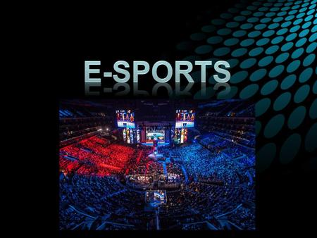 E-Sports E-Sports también conocidos como Electronic Sports es una forma completamente nueva de jugar videojuegos competitivamente que a estado surgiendo.