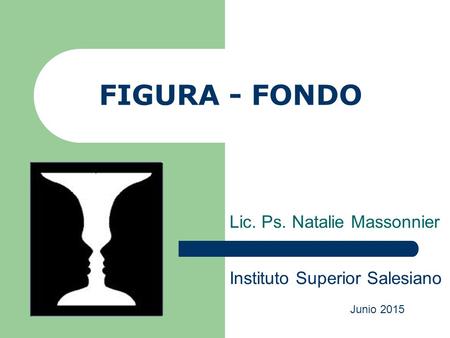 FIGURA - FONDO Lic. Ps. Natalie Massonnier Junio 2015 Instituto Superior Salesiano.