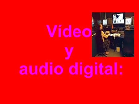 Vídeo y audio digital:. Tipos de formato de sonido: 1.WAV: Admite archivos mono y estéreo con diversos tamaños de muestreo. Este tipo de extensión no.