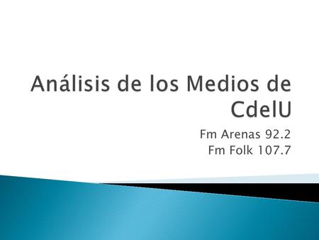 Fm Arenas 92.2 Fm Folk 107.7. 92.2  Fm Arenas es la segunda fm fundada en la ciudad de Concepción del Uruguay en 1988 y hasta hoy ha conservado netamente.