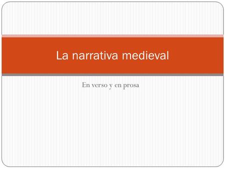 La narrativa medieval En verso y en prosa.