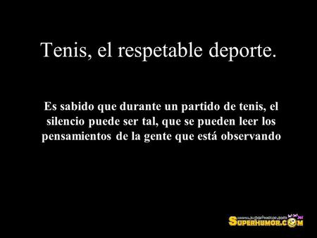 Tenis, el respetable deporte.