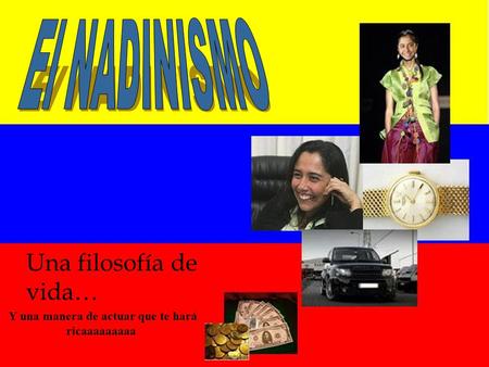 Y una manera de actuar que te hará ricaaaaaaaaa Una filosofía de vida…
