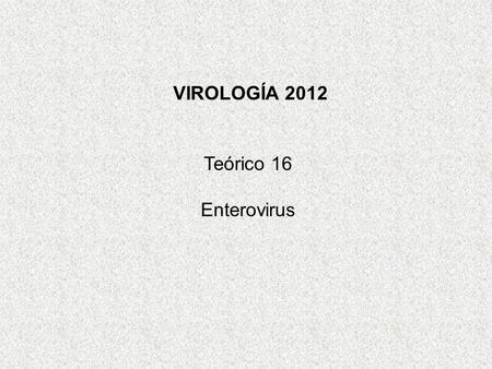 VIROLOGÍA 2012 Teórico 16 Enterovirus.