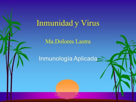 Inmunidad y Virus Ma.Dolores Lastra Inmunología Aplicada.
