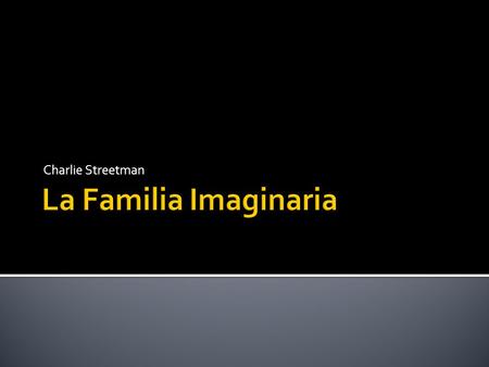 Charlie Streetman La Familia Imaginaria.