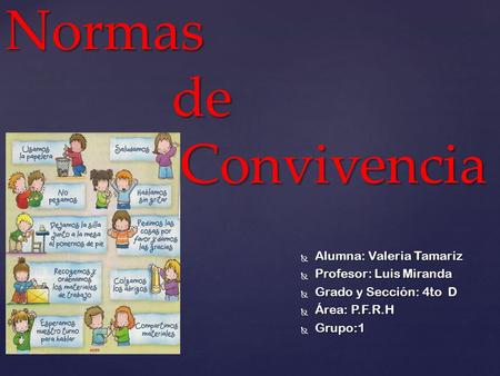 Normas de Convivencia Alumna: Valeria Tamariz Profesor: Luis Miranda