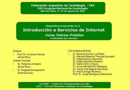 Director: Prof. Dr. Armando Pacher (Entre Ríos) Clases Teóricas: Dr. Roberto Lombardo (Entre R í os) Dr. Edgardo Schapachnik (Buenos Aires) Actividades.