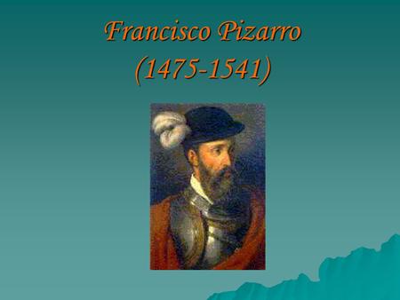 Francisco Pizarro (1475-1541).