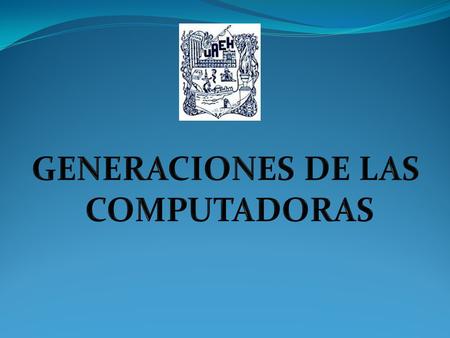 GENERACIONES DE LAS COMPUTADORAS.