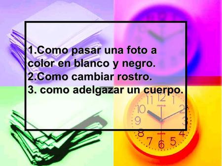 1. Como pasar una foto a color en blanco y negro. 2