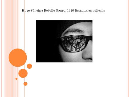 Hugo Sánchez Rebollo Grupo: 1310 Estadística aplicada.