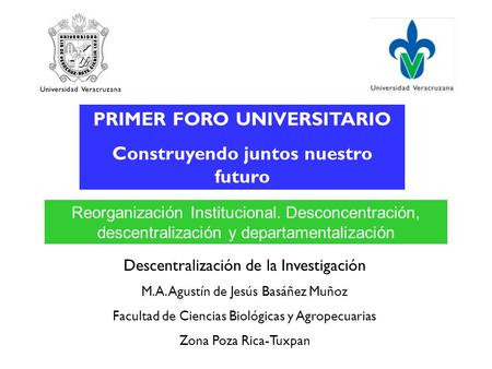 PRIMER FORO UNIVERSITARIO Construyendo juntos nuestro futuro Reorganización Institucional. Desconcentración, descentralización y departamentalización Descentralización.